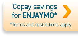 Copay savings for ENJAYMO* *Terms and restrictions apply